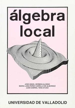 ALGEBRA LOCAL | 9788486192518 | HERMIDA ALONSO, JOSE ANGEL / PEREZ CARRILLO DE ALBORNOZ, Mª LUISA / TENA AYUSO, JUAN GABRIEL