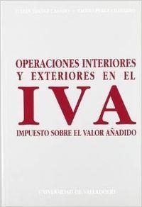 OPERACIONES INTERIORES Y EXTERIORES EN EL IVA, IMPUESTO SOBRE EL VALOR AÑADIDO | 9788477624462 | IBAÑEZ CASADO, JULIAN / PEREZ CHINARRO, EMILIO