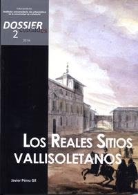 CIUDADES. DOSSIER 2 (2016). LOS REALES SITIOS VALLISOLETANOS | 9788484488927 | INSTITUTO UNIVERSITARIO, DE URBANISTICA