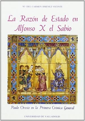 RAZON DE ESTADO EN ALFONSO X EL SABIO, LA. PAULO OROSIO EN LA PRIMERA CRÓNICA GENERAL | 9788477622901 | JIMENEZ VICENTE, Mª DEL CARMEN