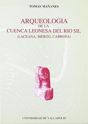 ARQUEOLOGIA DE LA CUENCA LEONESA DEL RIO SIL (LACEANA, BIERZO, CABRERA) | 9788477620280 | MAÑANES PEREZ, TOMAS