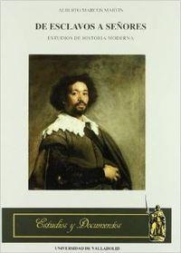 DE ESCLAVOS A SEÑORES. ESTUDIOS DE HISTORIA MODERNA | 9788477622550 | MARCOS MARTÍN, ALBERTO