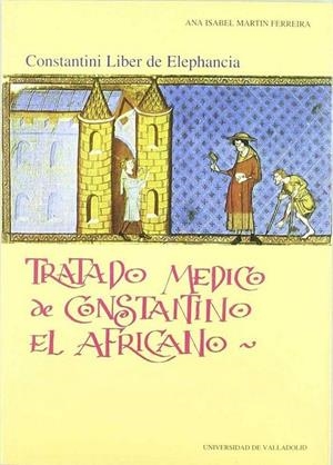 TRATADO MEDICO DE CONSTANTINO EL AFRICANO. CONSTANTINI LIBER DE ELEPHANCIA | 9788477626565 | MARTIN FERREIRA, ANA ISABEL