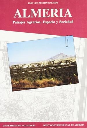 ALMERÍA: PAISAJES AGRARIOS. ESPACIO Y SOCIEDAD | 9788477620372 | MARTIN GALINDO, J. L.