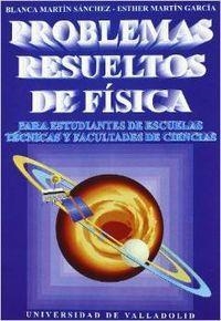 PROBLEMAS RESUELTOS DE FISICA. PARA ESTUDIANTES DE ESCUELAS TECNICAS Y FACULTADES DE CIENCIAS | 9788477626312 | MARTIN SANCHEZ, ISABEL BLANCA / MARTIN GARCIA, ESTHER
