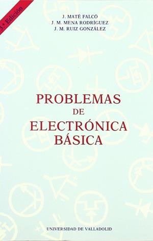 PROBLEMAS DE ELECTRONICA BASICA. 3 EDIC. | 9788477624479 | MATE FALCÓ, JESUS / MENA RODRIGUEZ, JOSE MANUEL / RUIZ GONZALEZ, JOSE MIGUEL