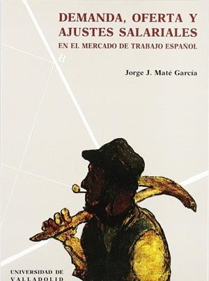 DEMANDA, OFERTA Y AJUSTES SALARIALES EN EL MERCADO DE TRABAJO ESPAÑOL. | 9788477624264 | MATE GARCIA, JORGE JULIO