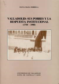 VALLADOLID: SUS POBRES Y LA RESPUESTA INSTITUCIONAL (1750 -1900) | 9788486192587 | MAZA ZORRILLA, ELENA