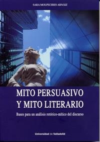 MITO PERSUASIVO Y MITO LITERARIO. BASES PARA UN ANÁLISIS RETÓRICO-MÍTICO DEL DISCURSO | 9788484487951 | MOLPECERES ARNAIZ, SARA