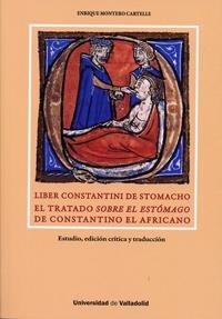 LIBER CONSTANTINI DE STOMACHO. EL TRATADO SOBRE EL ESTÓMAGO DE CONSTANTINO EL AFRICANO | 9788484488866 | MONTERO CARTELLE, ENRIQUE