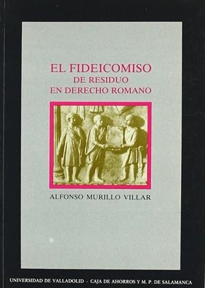 FIDEICOMISO DE RESIDUO EN DERECHO ROMANO, EL | 9788477620655 | MURILLO VILLAR, ALFONSO