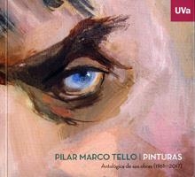 PILAR MARCO TELLO. PINTURAS. ANTOLOGÍA DE SUS OBRAS (1961-2017) | 9788484489382 | MUVA - MUSEO DE LA UNIVERSIDAD DE, VALLADOLID
