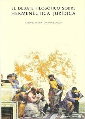 DEBATE FILOSÓFICO SOBRE HERMENÉUTICA JURÍDICA, EL | 9788477624844 | OSUNA FERNANDEZ-LARGO, ANTONIO