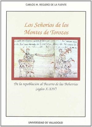 SEÑORÍOS DE LOS MONTES DE TOROZOS. DE LA REPOBLACIÓN AL BECERRO DE LAS BEHETRÍAS, LOS | 9788477623649 | REGLERO DE LA FUENTE, CARLOS MANUEL