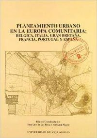 PLANEAMIENTO URBANO EN LA EUROPA COMUNITARIA: BELGICA, ITALIA, GRAN BRETAÑA, FRANCIA, PORTUGAL Y ESPAÑA | 9788477624455 | RIVAS SANZ, JUAN LUIS DE LAS / MUZIO, GIOVANNI