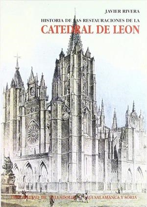 HISTORIA DE LAS RESTAURACIONES DE CATEDRAL DE LEÓN | 9788477623779 | RIVERA BLANCO, JOSE JAVIER