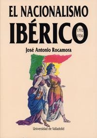 NACIONALISMO IBERICO 1792-1936 | 9788477624042 | ROCAMORA ROCAMORA, JOSE ANTONIO