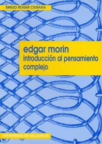 EDGAR MORIN. INTRODUCCIÓN AL PENSAMIENTO COMPLEJO | 9788477627654 | ROGER CIURANA, EMILIO