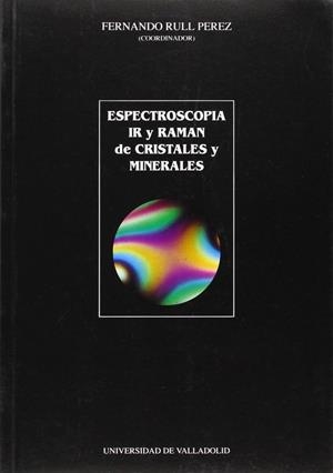ESPECTROSCOPIA IR Y RAMAN DE CRISTALES Y MINERALES | 9788477623496 | RULL PEREZ, FERNANDO