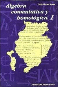 ALGEBRA CONMUTATIVA Y HOMOLOGICA. I | 9788477626589 | SANCHEZ GIRALDA, TOMAS