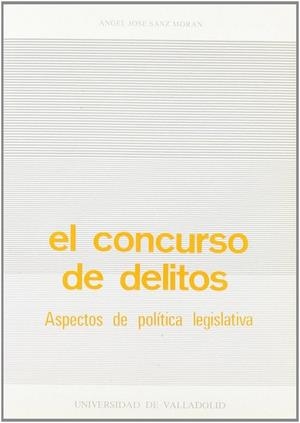 CONCURSO DE DELITOS, EL. ASPECTOS DE POLÍTICA LEGISLATIVA | 9788486192709 | SANZ MORAN, ANGEL JOSE
