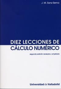 DIEZ LECCIONES DE CÁLCULO NUMÉRICO (SEGUNDA EDICIÓN REVISADA Y AMPLIADA) | 9788484485520 | SANZ SERNA, JESUS MARIA