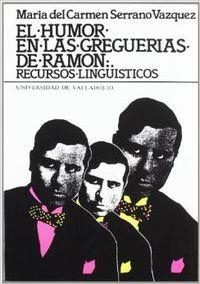 HUMOR EN LAS GREGUERÍAS DE RAMÓN, EL. RECURSOS LINGÜÍSTICOS | 9788477622000 | SERRANO VAZQUEZ, M. CARMEN