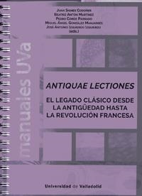 ANTIQUAE LECTIONES. EL LEGADO CLÁSICO DESDE LA ANTIGÜEDAD HASTA LA REVOLUCIÓN FRANCESA | 9788413200439 | SIGNES CODOÑER, JUAN / ANTON MARTINEZ, BEATRIZ / CONDE PARRADO, PEDRO PABLO / GONZALEZ MANJARRES, MI
