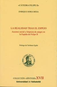 REALIDAD TRAS EL ESPEJO, LA. ASCENSO SOCIAL Y LIMPIEZA DE SANGRE EN LA ESPAÑA DE FELIPE II | 9788484488682 | SORIA MESA, ENRIQUE