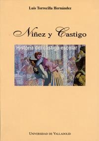 NIÑEZ Y CASTIGO. HISTORIA DEL CASTIGO ESCOLAR | 9788477628057 | TORRECILLA HERNANDEZ, LUIS