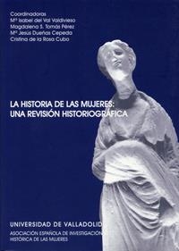 HISTORIA DE LAS MUJERES, LA. UNA REVISIÓN HISTORIOGRÁFICA | 9788484482772 | VAL VALDIVIESO, Mª ISABEL DEL / SANTO TOMAS PEREZ, MAGDALENA / DUEÑAS CEPEDA, Mª JESUS / ROSA CUBO, 