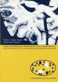 ESQUIZOFRENIA E INSUFICIENCIA ATENCIONAL. ESCALA ESEA PARA LA EVALUACIÓN SUBJETIVA DE ERRORES ATENCIONALES | 9788484481935 | VARGAS ARAGON, MARTIN L. / JIMENO BULNES, NATALIA