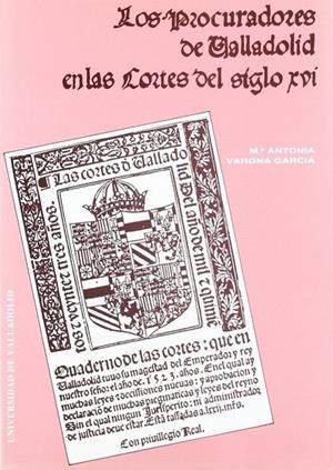 PROCURADORES DE VALLADOLID EN LAS CORTES DEL SIGLO XVI, LOS | 9788477620884 | VARONA GARCIA, MARIA ANTONIA