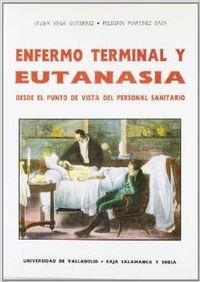 ENFERMO TERMINAL Y EUTANASIA. DESDE EL PUNTO DE VISTA DEL PERSONAL SANITARIO | 9788477622239 | VEGA GUTIERREZ, FRANCISCO JAVIER / MARTINEZ BAZA, PELEGRÍN