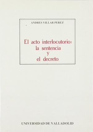 ACTO INTERLOCUTORIO: LA SENTENCIA Y EL DECRETO, EL | 9788486192716 | VILLAR PEREZ, A.