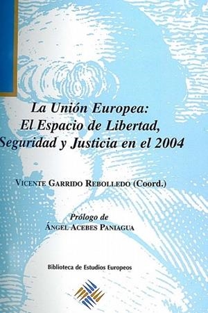 UNIÓN EUROPEA, LA : EL ESPACIO DE LIBERTAD, SEGURIDAD Y JUSTICIA EN EL 2004 | 9788416552399