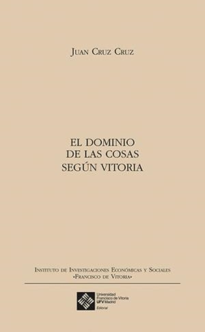DOMINIO DE LAS COSAS SEGÚN VITORIA, EL | 9788416552184 | CRUZ CRUZ, JUAN