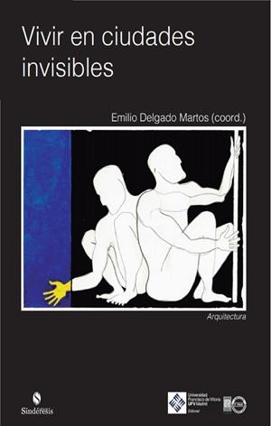 VIVIR EN CIUDADES INVISIBLES | 9788418360497 | DELGADO MARTOS, EMILIO