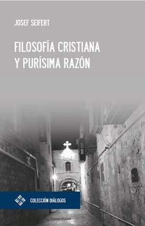 FILOSOFÍA CRISTIANA Y PURÍSIMA RAZÓN | 9788417641641 | SEIFERT, JOSEF