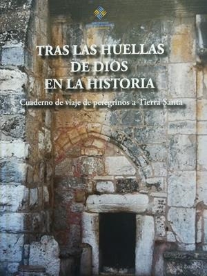 TRAS LAS HUELLAS DE DIOS EN LA HISTORIA. CUADERNOS DE VIAJE DE PEREGRINOS A TIERRA SANTA | 9788489552647 | VARIOS AUTORES