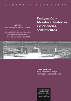 EMIGRACIÓN Y LITERATURA: HISTORIAS, EXPERIENCIAS, SENTIMIENTOS | 9788416533077 | COLOQUIO INTERNACIONAL EMIGRACIÓN E LITERATURA