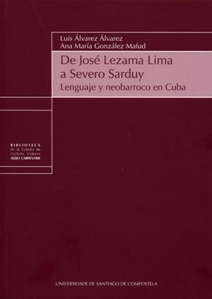 DE JOSÉ LEZAMA LIMA A SEVERO SARDUY | 9788416183043 | ÁLVAREZ ÁLVAREZ, LUIS / GONZÁLEZ MAFUD, ANA MARÍA