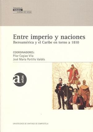 VJ/3-ENTRE IMPERIO Y NACIONES | 9788498878684 | CAGIAO VILA, PILAR / PORTILLO VALDÉS, JOSÉ MARÍA