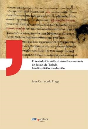 TRATADO DE UITIIS ET UIRTUTIBUS ORATIONIS DE JULIÁN DE TOLEDO, EL | 9788416183876 | CARRACEDO FRAGA, JOSÉ