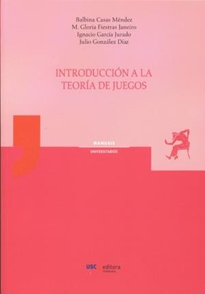 INTRODUCCIÓN A LA TEORÍA DE JUEGOS | 9788498879131 | CASAS MÉNDEZ, BALBINA / FIESTRAS JANEIRO, M. GLORIA / GARCÍA JURADO, IGNACIO / GONZÁLEZ DÍAZ, JULIO