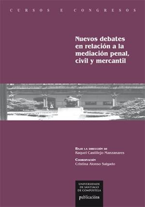 NUEVOS DEBATES EN RELACIÓN A LA MEDIACIÓN PENAL, CIVIL Y MERCANTIL | 9788416954919 | CASTILLEJO MANZANARES, RAQUEL / ALONSO SALGADO, CRISTINA