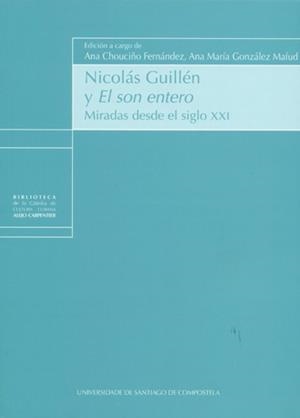 NICOLÁS GUILLÉN Y EL SON ENTERO | 9788416954575 | CHOUCIÑO FERNÁNDEZ, ANA / GONZÁLEZ MAFUD, ANA MARÍA