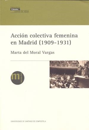 VM/1-ACCIÓN COLECTIVA FEMENINA EN MADRID (1909-1931) | 9788498878172 | DEL MORAL VARGAS, MARTA