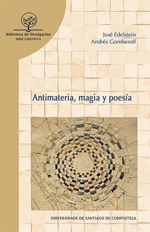 ANTIMATERIA, MAGIA Y POESÍA | 9788416183180 | EDELSTEIN GLAUBACH, JOSÉ / GOMBEROFF SELOWSKY, ANDRÉS