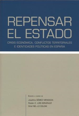REPENSAR EL ESTADO | 9788415876700 | GÓMEZ MENDOZA, JOSEFINA / LOIS GONZÁLEZ, RUBÉN / NEL-LO COLOM, ORIOL